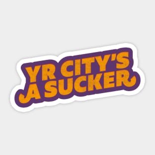 Your city's a sucker - Your city's a sucker - My city's a creep Sticker